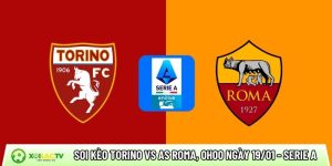 Soi kèo Torino vs AS Roma, 0h00 ngày 19/01 – Serie A