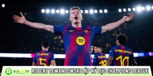 Robert Lewandowski lập kỷ lục Champions League: Chứng minh đẳng cấp